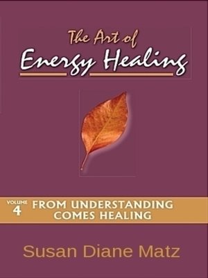 cover image of The Art of Energy Healing Volume Four From Understanding Comes Healing